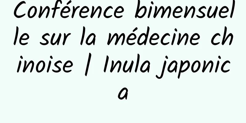 Conférence bimensuelle sur la médecine chinoise | Inula japonica