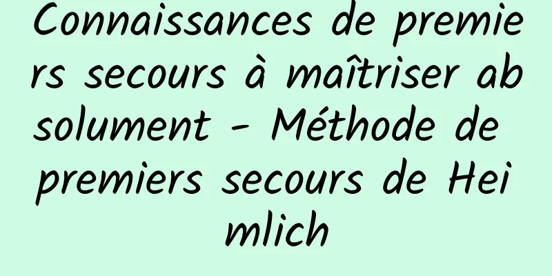 Connaissances de premiers secours à maîtriser absolument - Méthode de premiers secours de Heimlich