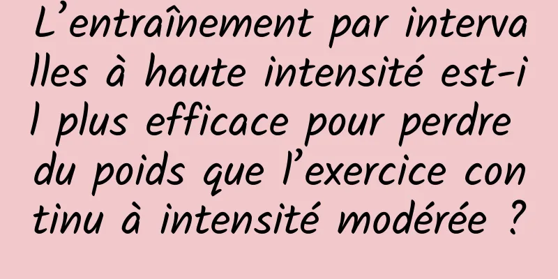 L’entraînement par intervalles à haute intensité est-il plus efficace pour perdre du poids que l’exercice continu à intensité modérée ?