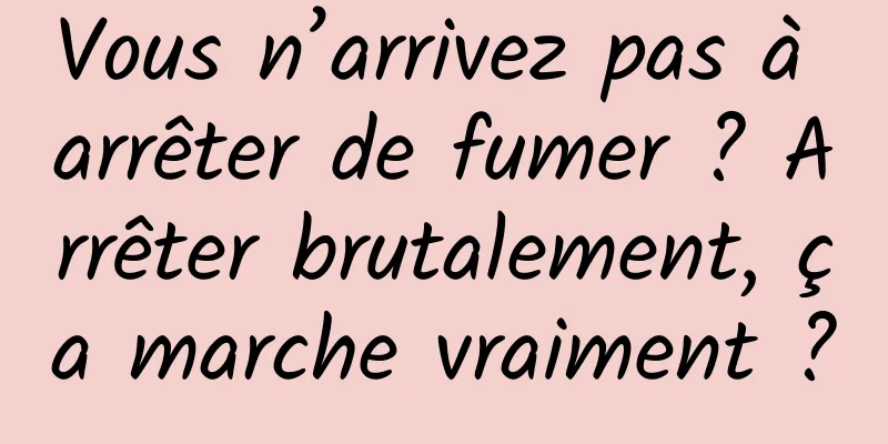 Vous n’arrivez pas à arrêter de fumer ? Arrêter brutalement, ça marche vraiment ?