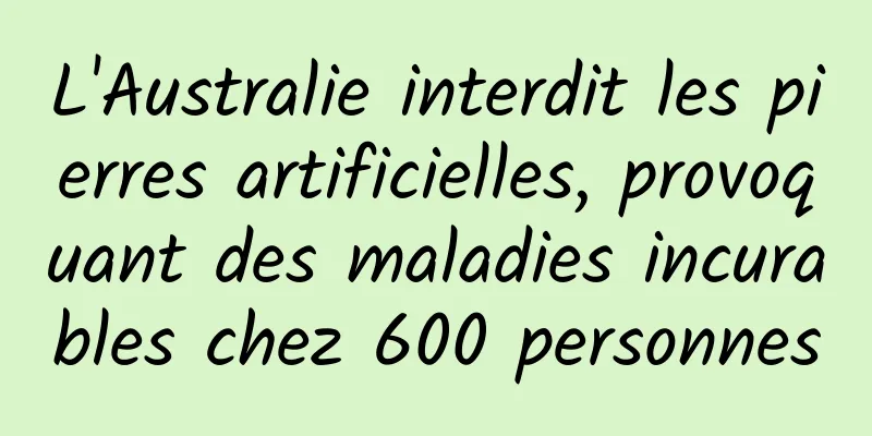 L'Australie interdit les pierres artificielles, provoquant des maladies incurables chez 600 personnes