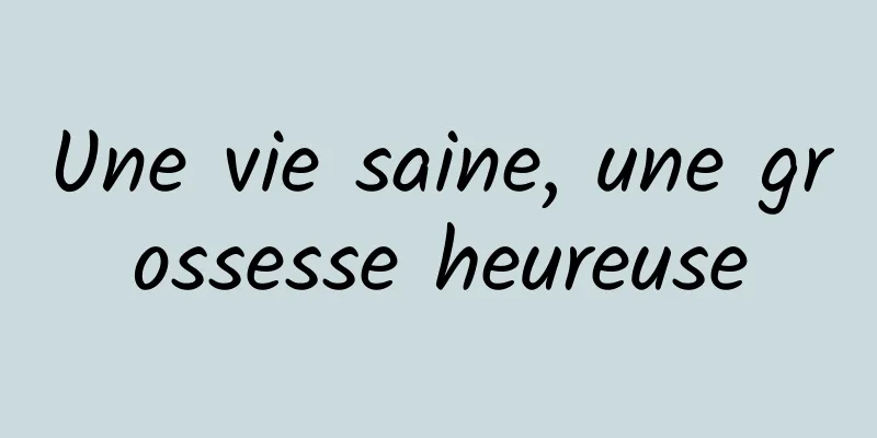 Une vie saine, une grossesse heureuse