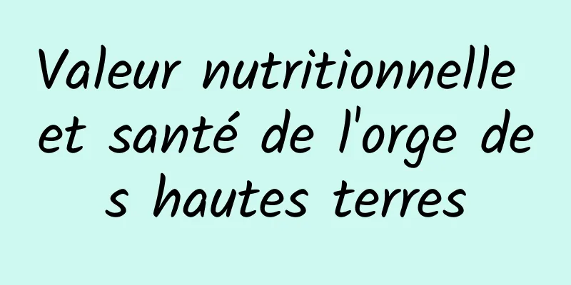 Valeur nutritionnelle et santé de l'orge des hautes terres