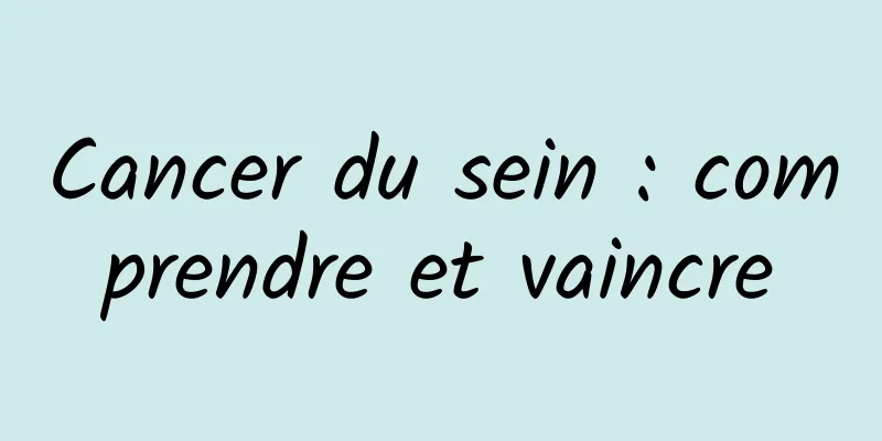 Cancer du sein : comprendre et vaincre