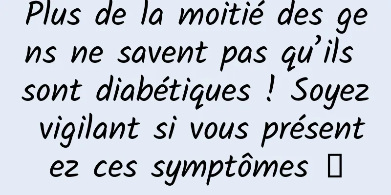 Plus de la moitié des gens ne savent pas qu’ils sont diabétiques ! Soyez vigilant si vous présentez ces symptômes →