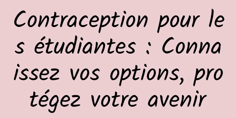 Contraception pour les étudiantes : Connaissez vos options, protégez votre avenir