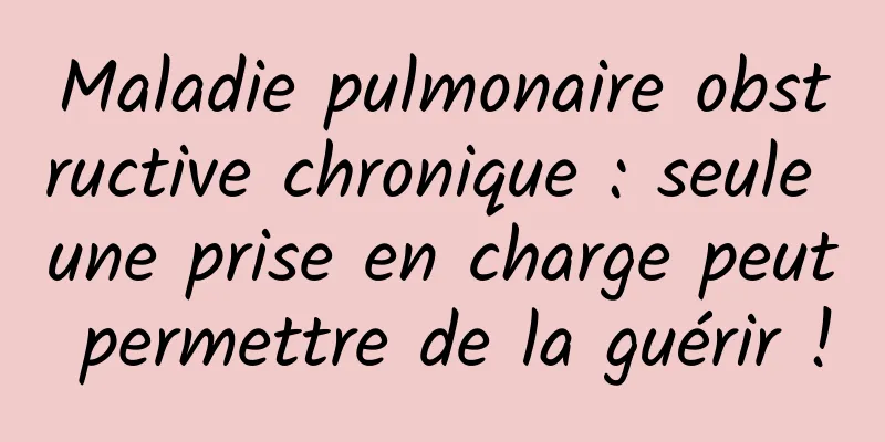 Maladie pulmonaire obstructive chronique : seule une prise en charge peut permettre de la guérir !
