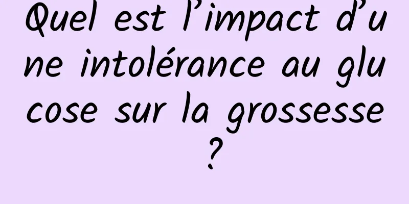 Quel est l’impact d’une intolérance au glucose sur la grossesse ?
