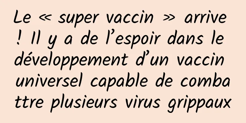 Le « super vaccin » arrive ! Il y a de l’espoir dans le développement d’un vaccin universel capable de combattre plusieurs virus grippaux