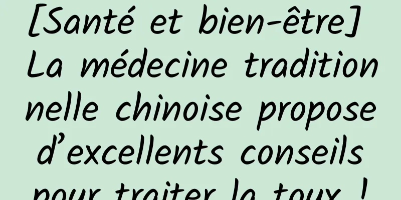[Santé et bien-être] La médecine traditionnelle chinoise propose d’excellents conseils pour traiter la toux !