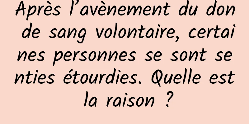 Après l’avènement du don de sang volontaire, certaines personnes se sont senties étourdies. Quelle est la raison ?