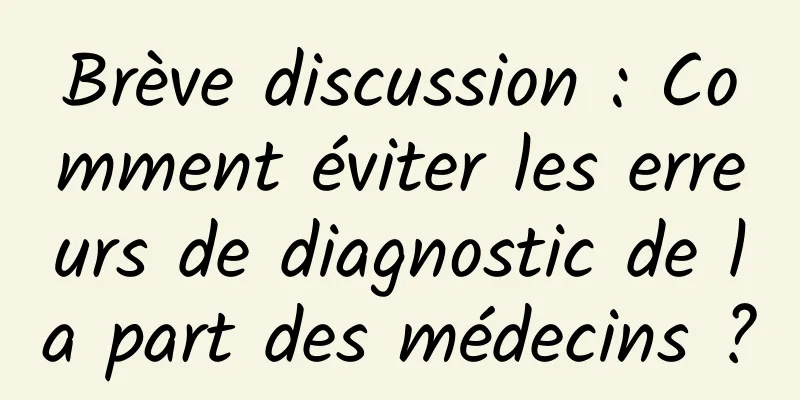 Brève discussion : Comment éviter les erreurs de diagnostic de la part des médecins ?