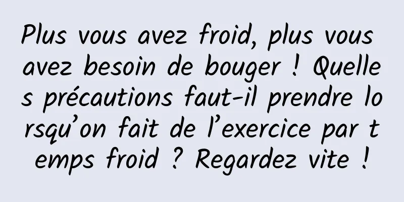 Plus vous avez froid, plus vous avez besoin de bouger ! Quelles précautions faut-il prendre lorsqu’on fait de l’exercice par temps froid ? Regardez vite !