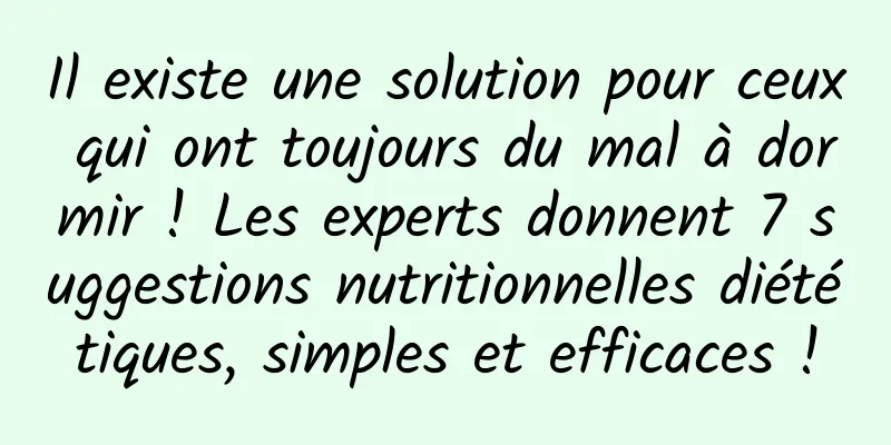 Il existe une solution pour ceux qui ont toujours du mal à dormir ! Les experts donnent 7 suggestions nutritionnelles diététiques, simples et efficaces !