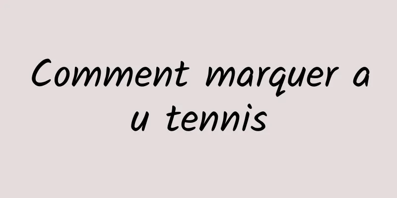 Comment marquer au tennis