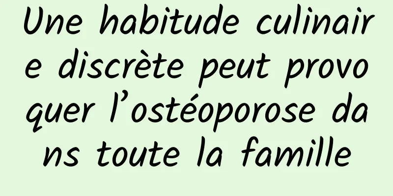 Une habitude culinaire discrète peut provoquer l’ostéoporose dans toute la famille