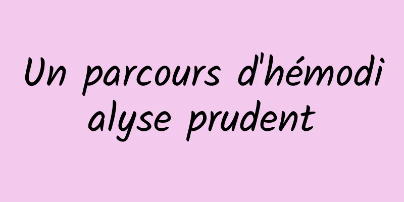 Un parcours d'hémodialyse prudent