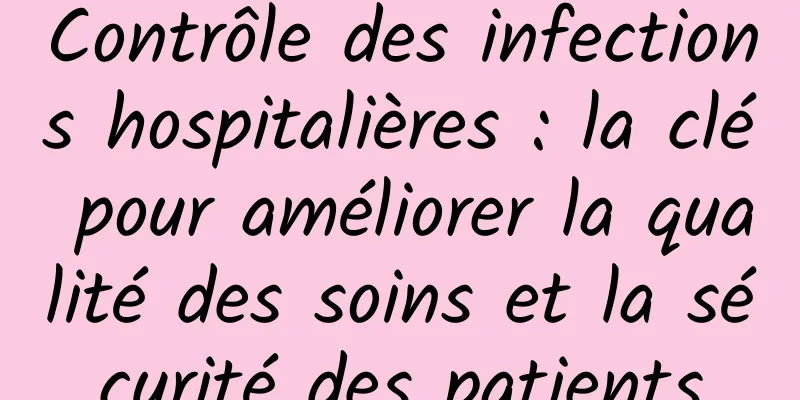 Contrôle des infections hospitalières : la clé pour améliorer la qualité des soins et la sécurité des patients