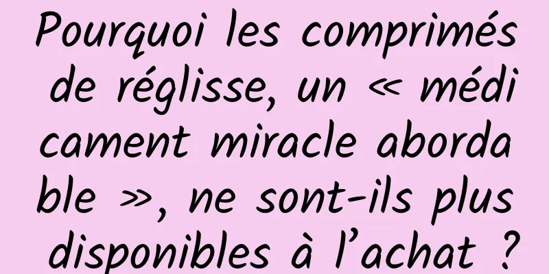 Pourquoi les comprimés de réglisse, un « médicament miracle abordable », ne sont-ils plus disponibles à l’achat ?