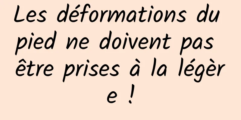 Les déformations du pied ne doivent pas être prises à la légère !