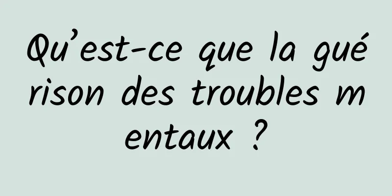 Qu’est-ce que la guérison des troubles mentaux ?