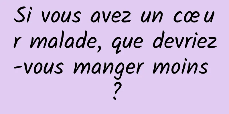 Si vous avez un cœur malade, que devriez-vous manger moins ?