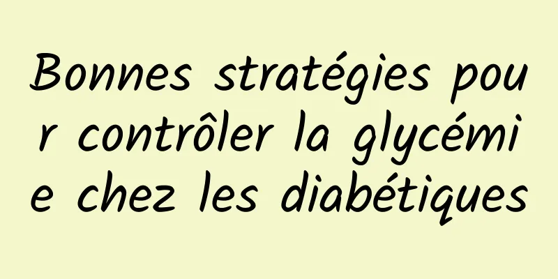 Bonnes stratégies pour contrôler la glycémie chez les diabétiques