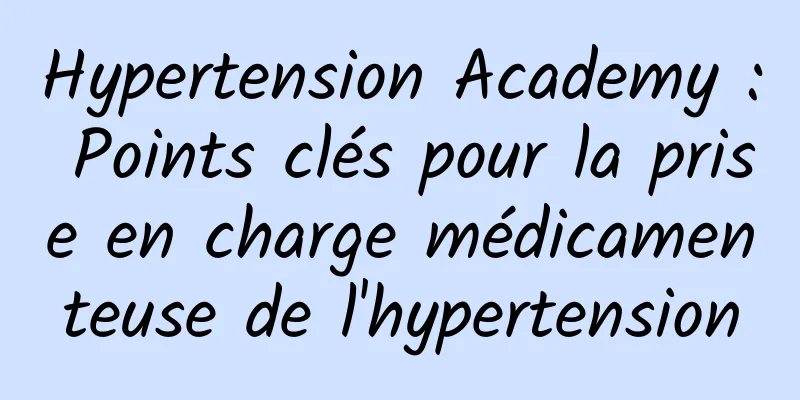 Hypertension Academy : Points clés pour la prise en charge médicamenteuse de l'hypertension