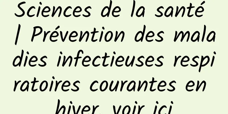 Sciences de la santé | Prévention des maladies infectieuses respiratoires courantes en hiver, voir ici