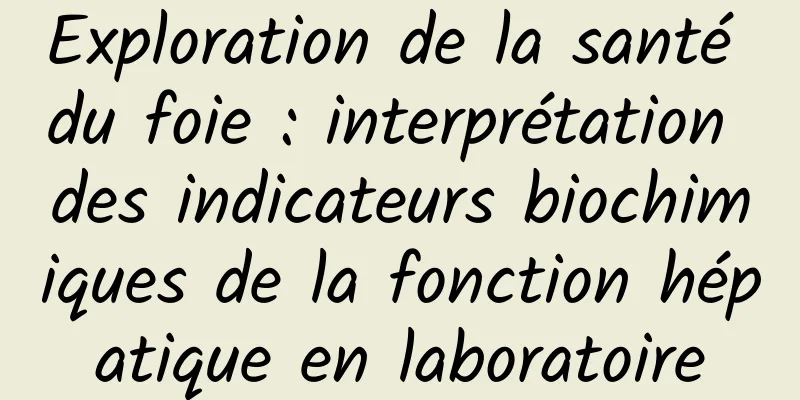 Exploration de la santé du foie : interprétation des indicateurs biochimiques de la fonction hépatique en laboratoire