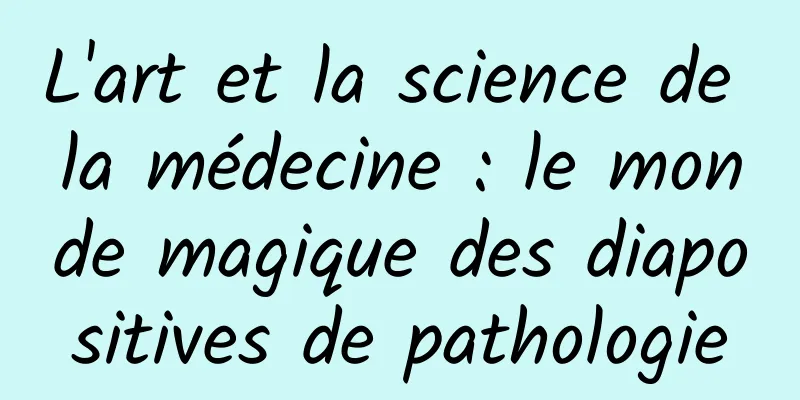 L'art et la science de la médecine : le monde magique des diapositives de pathologie