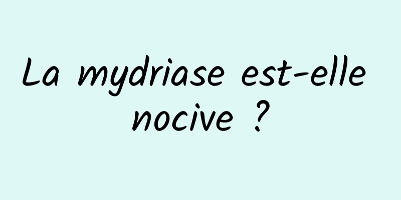 La mydriase est-elle nocive ?