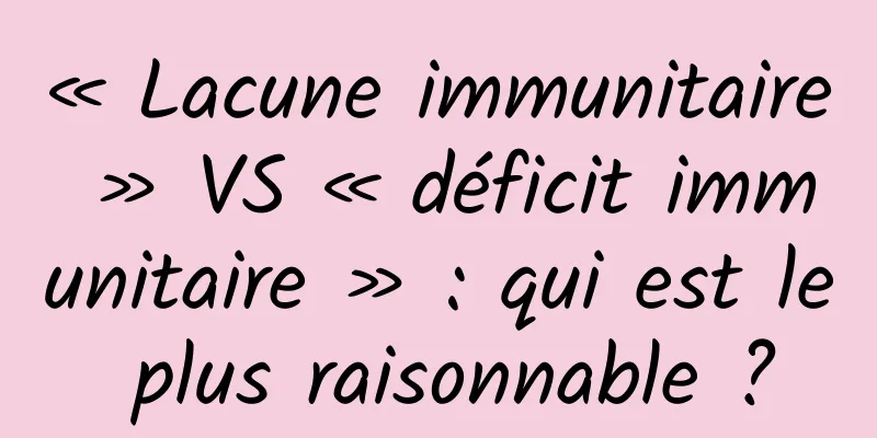 « Lacune immunitaire » VS « déficit immunitaire » : qui est le plus raisonnable ?