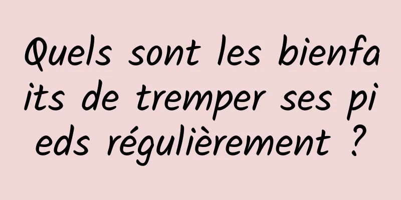 Quels sont les bienfaits de tremper ses pieds régulièrement ?