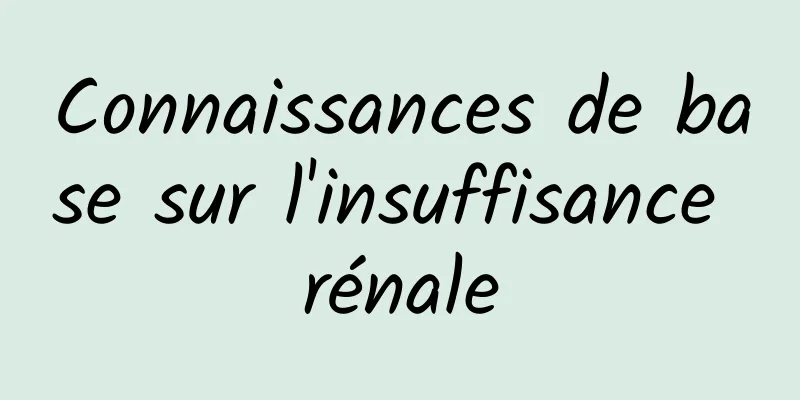 Connaissances de base sur l'insuffisance rénale