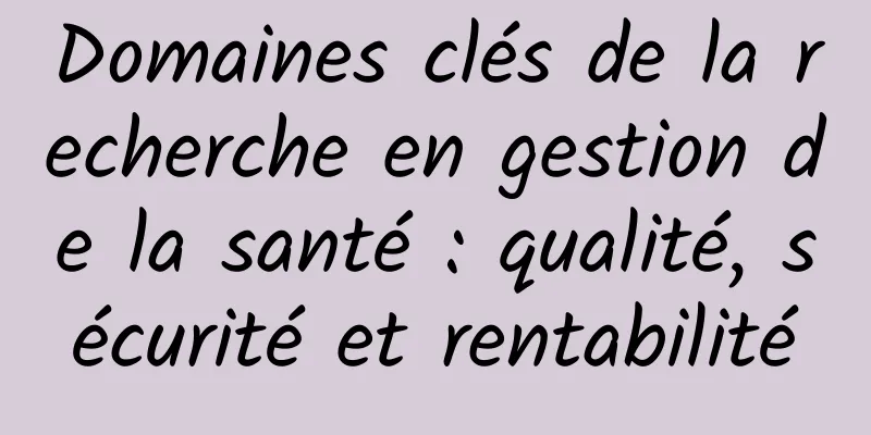 Domaines clés de la recherche en gestion de la santé : qualité, sécurité et rentabilité