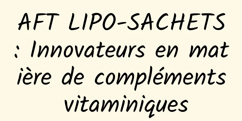 AFT LIPO-SACHETS : Innovateurs en matière de compléments vitaminiques