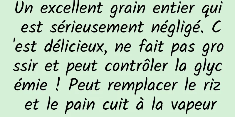 Un excellent grain entier qui est sérieusement négligé. C'est délicieux, ne fait pas grossir et peut contrôler la glycémie ! Peut remplacer le riz et le pain cuit à la vapeur