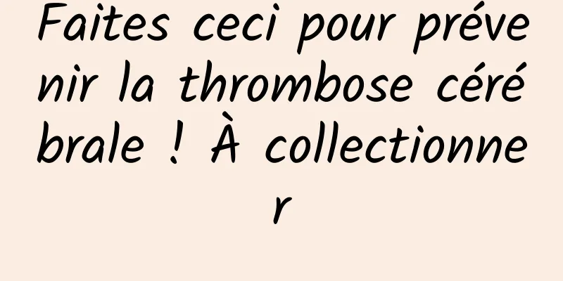 Faites ceci pour prévenir la thrombose cérébrale ! À collectionner
