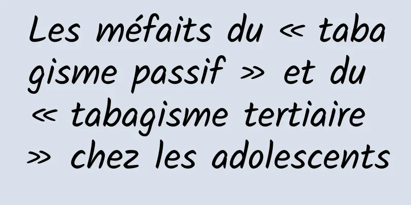 Les méfaits du « tabagisme passif » et du « tabagisme tertiaire » chez les adolescents