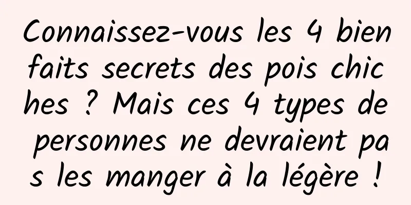 Connaissez-vous les 4 bienfaits secrets des pois chiches ? Mais ces 4 types de personnes ne devraient pas les manger à la légère !