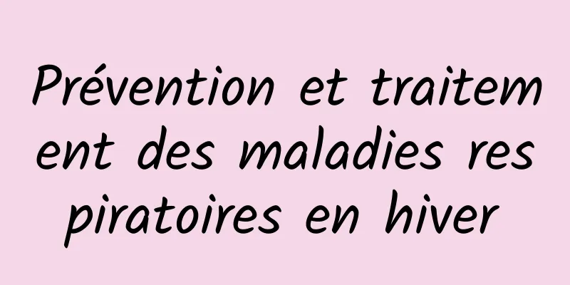 Prévention et traitement des maladies respiratoires en hiver