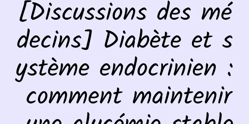 [Discussions des médecins] Diabète et système endocrinien : comment maintenir une glycémie stable