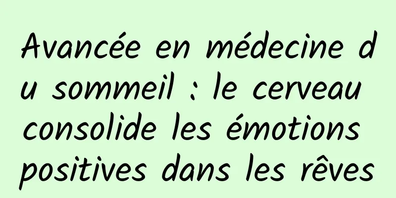 Avancée en médecine du sommeil : le cerveau consolide les émotions positives dans les rêves