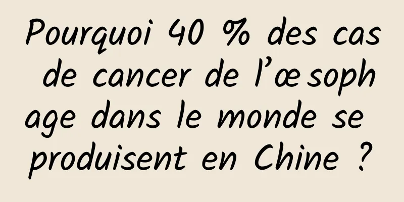 Pourquoi 40 % des cas de cancer de l’œsophage dans le monde se produisent en Chine ?
