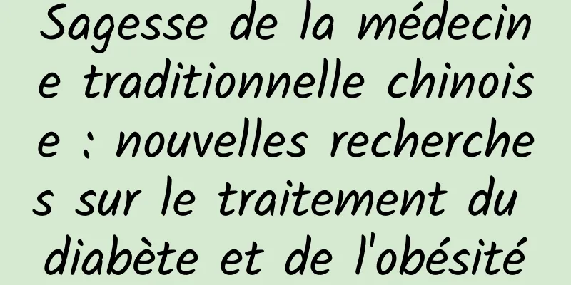 Sagesse de la médecine traditionnelle chinoise : nouvelles recherches sur le traitement du diabète et de l'obésité