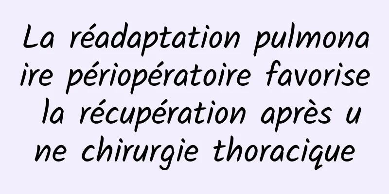 La réadaptation pulmonaire périopératoire favorise la récupération après une chirurgie thoracique