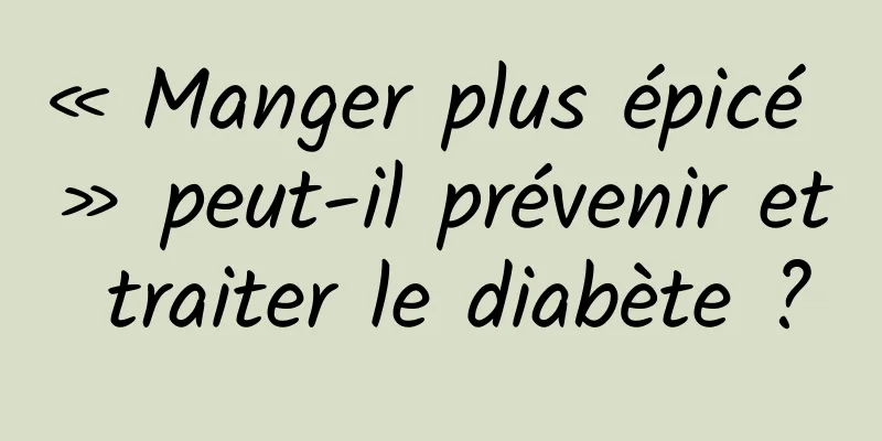 « Manger plus épicé » peut-il prévenir et traiter le diabète ?