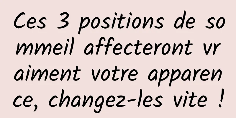 Ces 3 positions de sommeil affecteront vraiment votre apparence, changez-les vite !