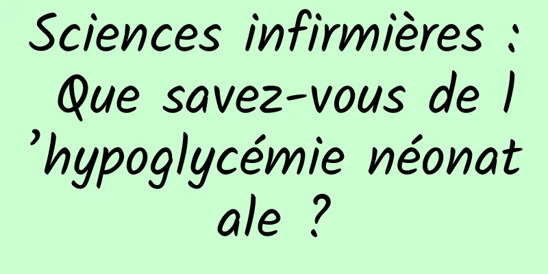 Sciences infirmières : Que savez-vous de l’hypoglycémie néonatale ?